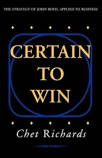 Certain to Win: The Strategy of John Boyd, Applied to Business
